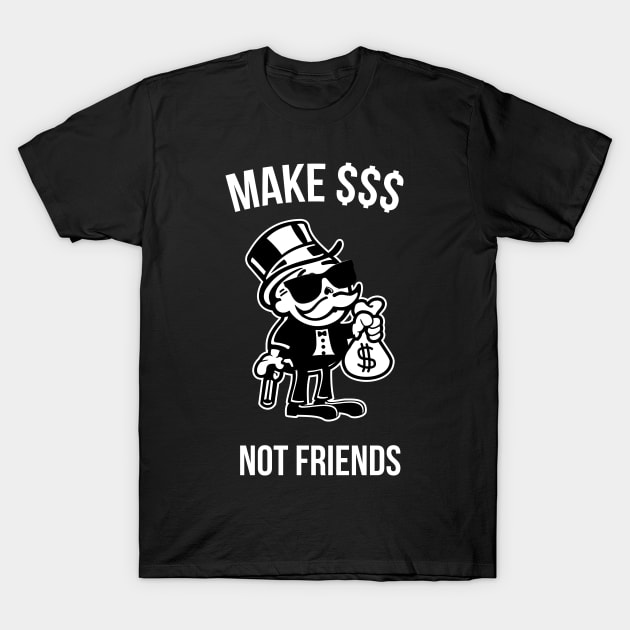 Make Money Not Friends Capitalist Gift T-Shirt by Foxxy Merch
